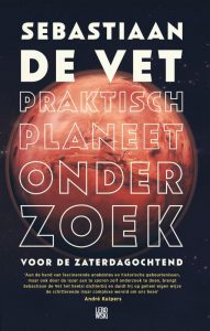 LEESTIP: Planeetonderzoek voor de zaterdagochtend. Sebastiaan de Vet €19,99. Bestel in onze webshop.